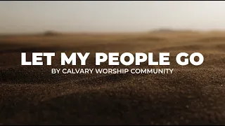 Let My People Go | Calvary Worship Community | Official Lyric Video