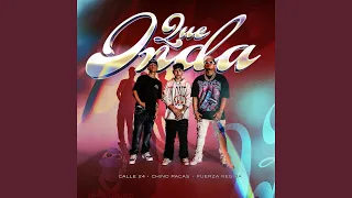 Calle 24, Chino Pacas & Fuerza Regida - Que Onda