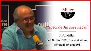 Spéciale Jacques Lacan. Jacques-Alain Miller. 10-08-2011