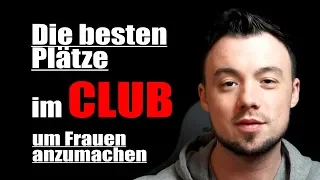 Frauen anmachen im Nachtleben - Wo sind die besten Plätze im Club?