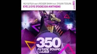 Aly And Fila meets Roger Shah Feat Sylvia Tosun   Eye 2 Eye FSOE 350 Anthem