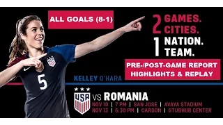 USWNT v. Romania - ALL Goals, Pre-/Post-Game, Highlights & Replay - November 10, 2016