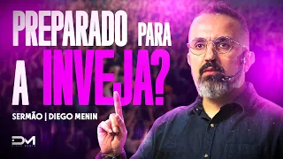 PREPARADO PARA A INVEJA? - #DIEGOMENIN | SERMÃO