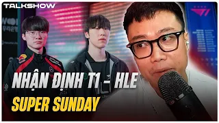 (Talkshow) Nhận định T1 - HLE | KT đã làm sai điều gì trước T1?