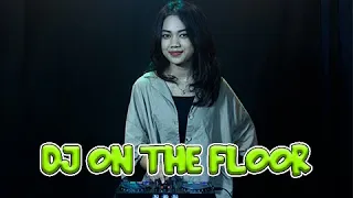 DJ ON THE FLOOR REMIX 2022 TERBARU