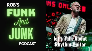 Robs Funk and Junk Podcast Episode 33 _  Let's talk about Rhythm Guitar