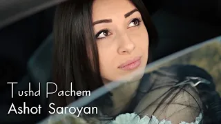 Ashot Saroyan - Tushd Pachem