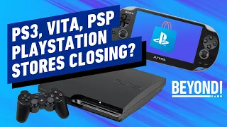 Why PS3, PSP, and Vita Stores Closing Would Be Such a Big Deal - Beyond Episode 693