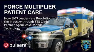 Force Multiplier Patient Care (EMS + Clinic Partner Agency + Pulsara =  Faster Efficient Care)