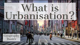 What is Urbanisation? - GEOGRAPHY BASICS