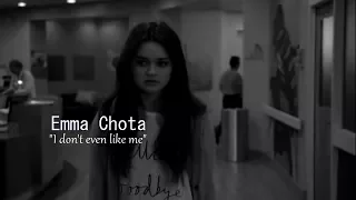 ● Emma Chota || "I don't even like me"