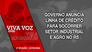 [Viva Voz - 27/05/2024] Governo anuncia linha de crédito para socorrer setor industrial e agro no RS