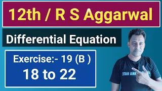 12th / Ex 19 (B) / Q 18 to 22 / R S Aggarwal / Differential Equation