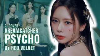 [AI COVER] Dreamcatcher (드림캐쳐) - 'Psycho' by Red Velvet