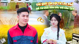 GÁI QUÊ LẶN LỘI LÊN PHỐ ĐỂ TỪ CHỐI HÔN ƯỚC VỚI CHỦ TỊCH VÀ CÁI KẾT | CƠM ÁO GẠO TIỀN TẬP 737