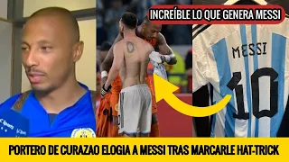 PORTERO DE CURAZAO CONFIESA QUE LE DIJO MESSI TRAS MARCARLE HAT-TRICK Y REGALARLE LA CAMISETA