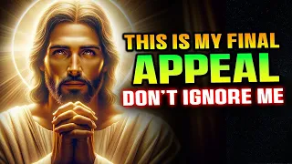 God Says➤ This is My Final Appeal, Don't Ignore Please | God Message Today | Jesus Affirmations