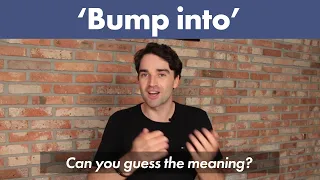 Speak Up with English Phrasal Verbs: Bump into