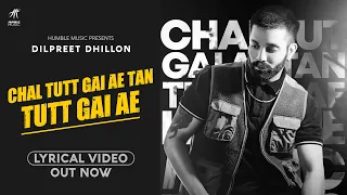 CHAL TUTT GAI AE TAN TUTT GAI AE ( Lyrical Video ) Dilpreet Dhillon | Desi Crew | Humble Music |