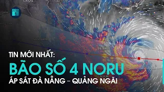 Tin mới nhất: Bão số 4 Noru áp sát Đà Nẵng – Quảng Ngãi | VTC1