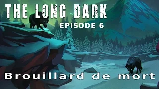 Let's play narratif - The Long Dark ep6 - Brouillard de mort