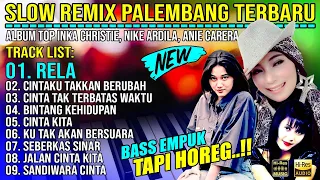 SLOW REMIX PALEMBANG || ALBUM TOP INKA CHRESTIE - NIKE ARDILA   ANIE CARERA || BASS EMPUK TAPI HOREG