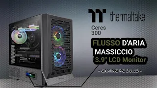 COSTRUIRE UN PC DA GAMING CON Thermaltake Ceres 300TG! | BUILD  2023 | RTX 4070 OC 12GB