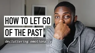 How To Let Go Of The Past | Decluttering Emotionally [Minimalism Series]