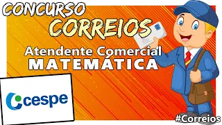 Concurso CORREIOS :: Prova de Matemática :: Atendente Comercial 2011 :: #CESPE