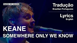 Keane - Somewhere Only We Know​ (Tradução)