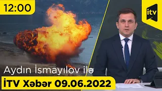 İTV Xəbər - 09.06.2022 (12:00)