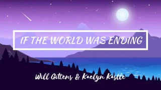 Will Gittens & Kaelyn Kastle - If the world was ending (cover) | Lyrics