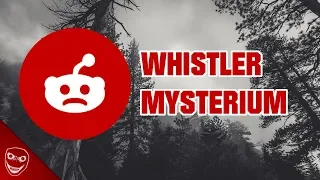 Das Whistler Mysterium! Gruseliger Reddit Post!