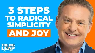 3 Steps to Radical Simplicity and Joy  | The Big Leap EP#92