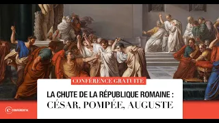 Conférence :  La chute de la république Romaine : César, Pompée, Auguste