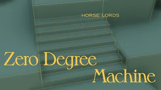 Horse Lords  - Zero Degree Machine [Official Video]