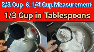 How many Tablespoons in 2/3 Cup | 1/3 Cup means how much | 1/ 4 Cups how much | Bakery Measurement