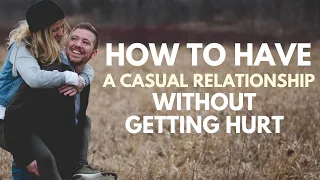 How to Have a Casual Relationship Without Getting Hurt