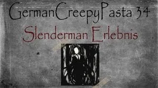 German CreepyPasta 34: Slenderman Erlebnis