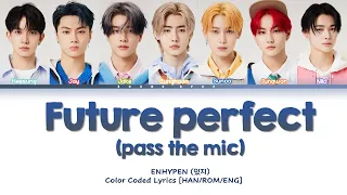 ENHYPEN (엔하이픈) FUTURE PERFECT (PASS THE MIC) COLOR CODED LYRICS [HAN/ROM/ENG]