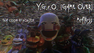 FNAF COLLAB ► Y.G.I.O [GAME OVER]