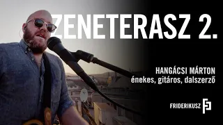 ZENETERASZ-Hangácsi Márton, énekes, gitáros, dalszerző ///a Friderikusz Podcast zenei melléklete 2.