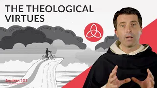 The Theological Virtues (Aquinas 101)