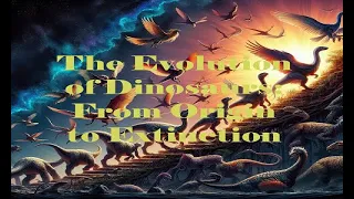 The Evolution of Dinosaurs: From Origin to Extinction