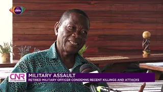 Military assault: Retired Military Officer condemns recent killings and attacks | Citi Newsroom