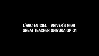 Great Teacher Onizuka GTO Opening 1 - L'Arc En Ciel : Driver's High [English Lyrics]