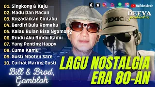 Tembang Kenangan Nostalgia | Bill & Brod, Singkong & Keju | Gombloh, Kugadaikan Cintaku | Full Album