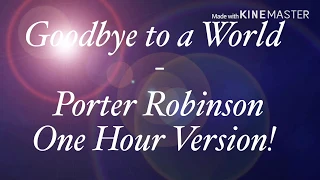 Goodbye to a World - Porter Robinson (One Hour w/ Lyrics)