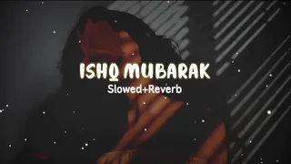 Ishq Mubarak - Arijit Singh Lofi Song Slowed+Reverb | #romantic #lofisong