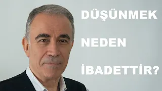 Düşünmek Neden İbadettir ?